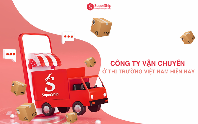 Công ty vận chuyển ở thị trường Việt Nam hiện nay như thế nào