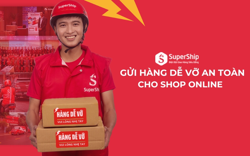 SuperShip - gửi hàng dễ vỡ an toàn cho cho Shop Online